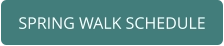 SPRING WALK SCHEDULE