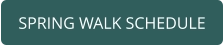 SPRING WALK SCHEDULE