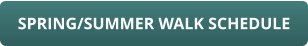 SPRING/SUMMER WALK SCHEDULE