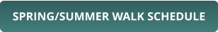 SPRING/SUMMER WALK SCHEDULE