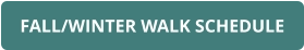 FALL/WINTER WALK SCHEDULE