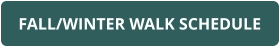 FALL/WINTER WALK SCHEDULE