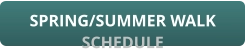SPRING/SUMMER WALK SCHEDULE