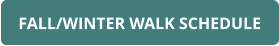FALL/WINTER WALK SCHEDULE