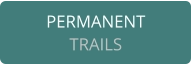 PERMANENT TRAILS